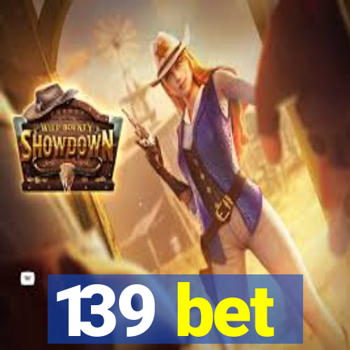 139 bet